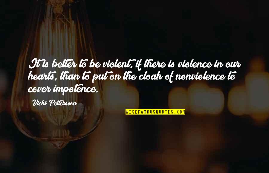 Vicki Pettersson Quotes By Vicki Pettersson: It is better to be violent, if there Vicki Pettersson Quotes By Vicki Pettersson: It is better to be violent, if there