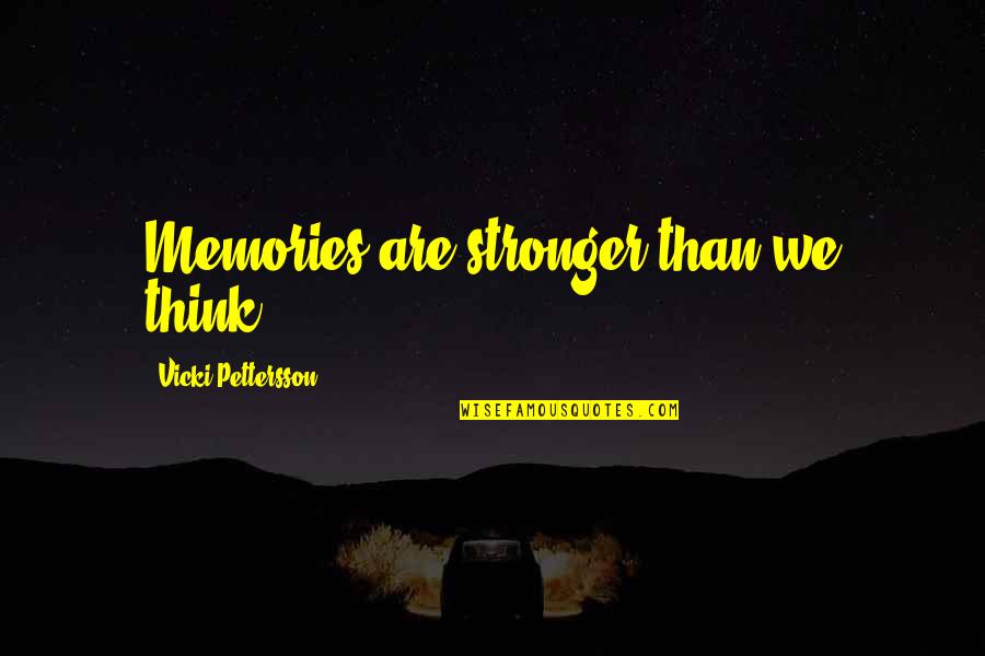 Vicki Pettersson Quotes By Vicki Pettersson: Memories are stronger than we think.