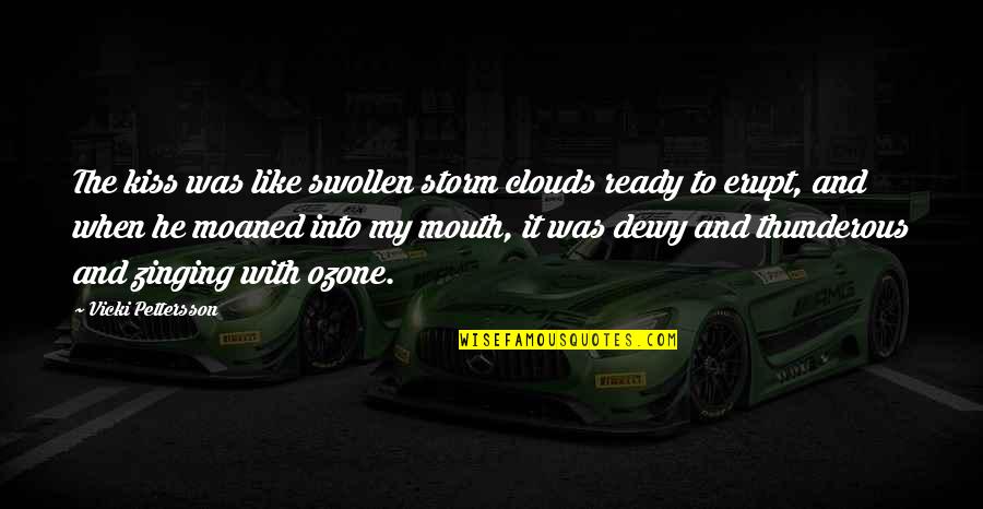 Vicki Pettersson Quotes By Vicki Pettersson: The kiss was like swollen storm clouds ready Vicki Pettersson Quotes By Vicki Pettersson: The kiss was like swollen storm clouds ready
