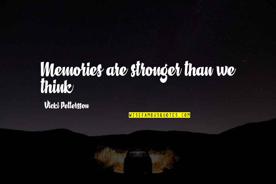 Vicki Quotes By Vicki Pettersson: Memories are stronger than we think. Vicki Quotes By Vicki Pettersson: Memories are stronger than we think.