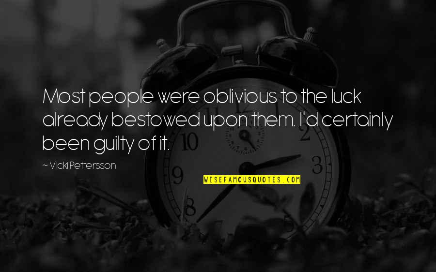 Vicki Quotes By Vicki Pettersson: Most people were oblivious to the luck already Vicki Quotes By Vicki Pettersson: Most people were oblivious to the luck already
