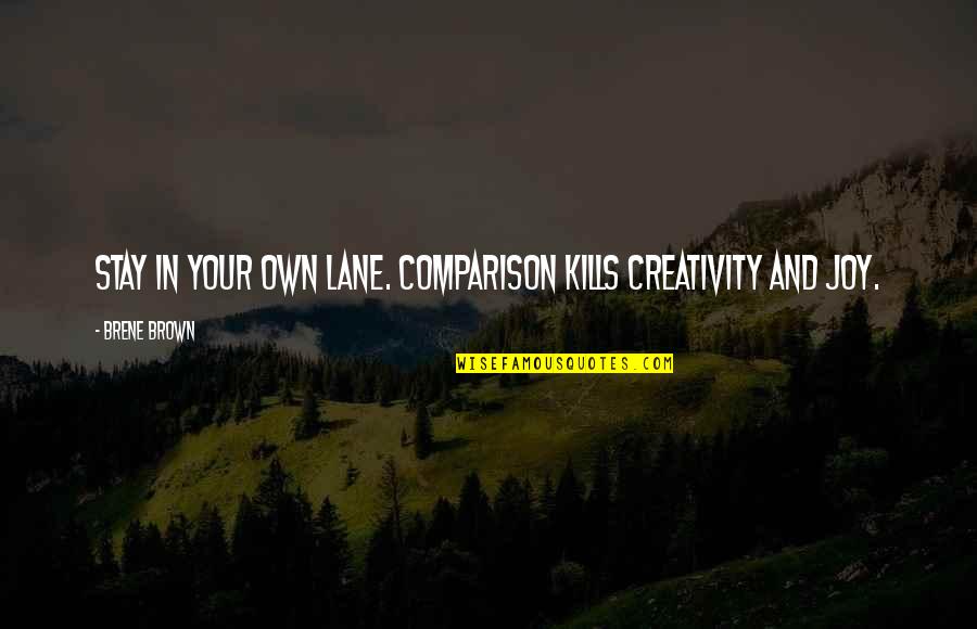 Vicki Silvers Quotes By Brene Brown: Stay in your own lane. Comparison kills creativity