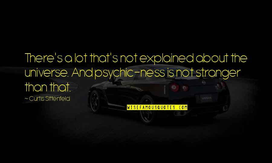 Vicki St Elmo Quotes By Curtis Sittenfeld: There's a lot that's not explained about the