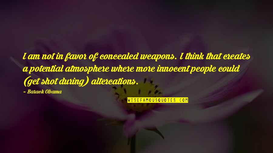 Vicki Vallencourt Waterboy Quotes By Barack Obama: I am not in favor of concealed weapons.