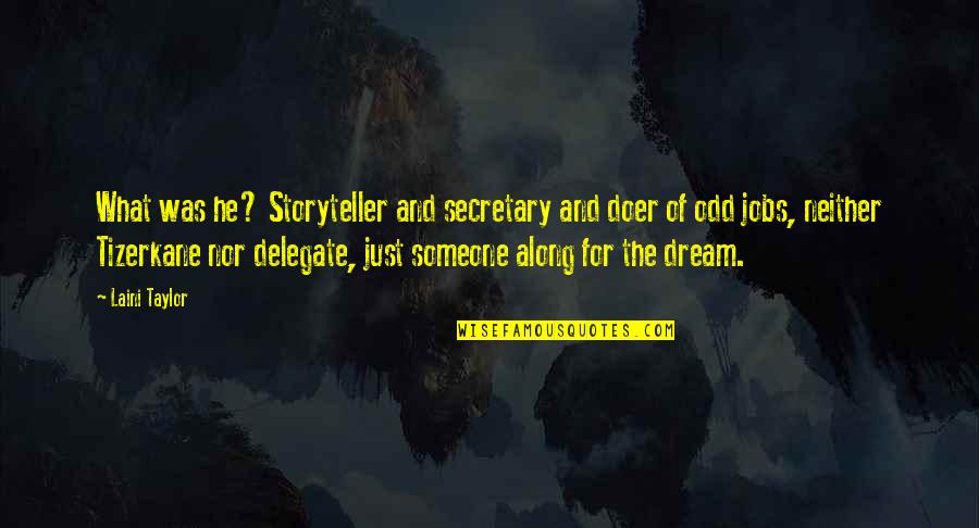 Vickii Gervais Quotes By Laini Taylor: What was he? Storyteller and secretary and doer Vickii Gervais Quotes By Laini Taylor: What was he? Storyteller and secretary and doer