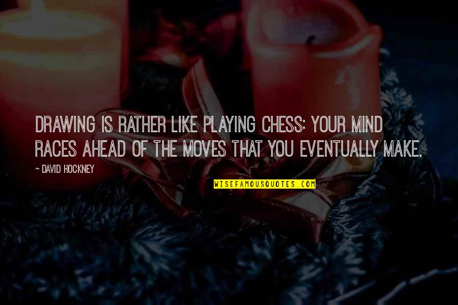 Vickneswaran Quotes By David Hockney: Drawing is rather like playing chess: your mind