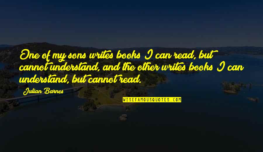 Vickneswaran Quotes By Julian Barnes: One of my sons writes books I can Vickneswaran Quotes By Julian Barnes: One of my sons writes books I can