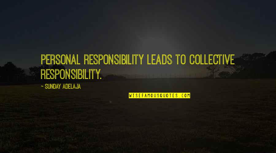 Vicky Andres Quotes By Sunday Adelaja: Personal Responsibility leads to collective responsibility. Vicky Andres Quotes By Sunday Adelaja: Personal Responsibility leads to collective responsibility.