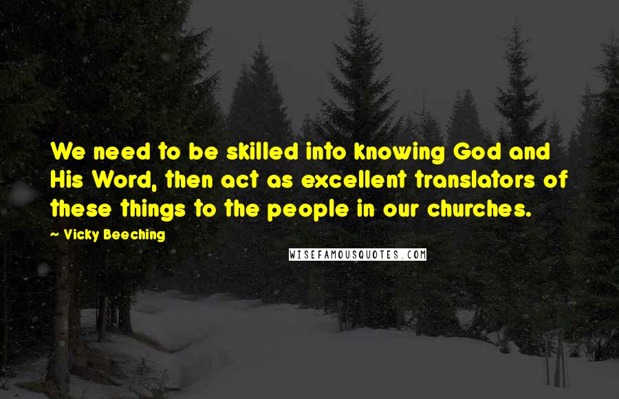 Vicky Beeching quotes: We need to be skilled into knowing God and His Word, then act as excellent translators of these things to the people in our churches.