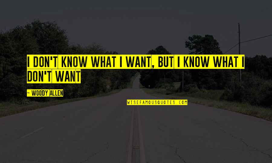 Vicky P Quotes By Woody Allen: I don't know what I want, but I