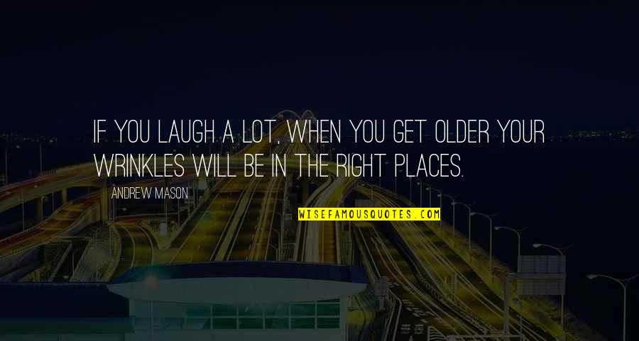Vicky Pattison Funny Quotes By Andrew Mason: If you laugh a lot, when you get