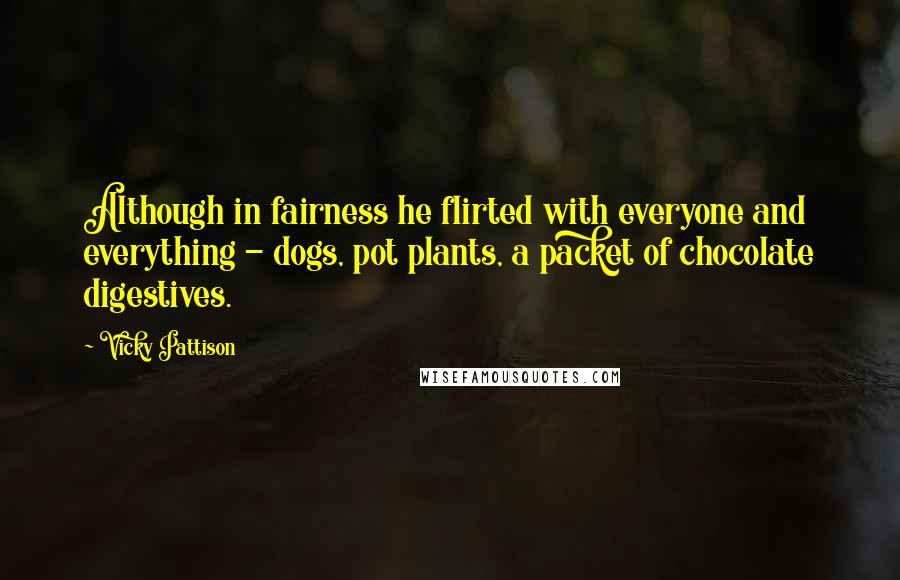 Vicky Pattison quotes: Although in fairness he flirted with everyone and everything - dogs, pot plants, a packet of chocolate digestives.