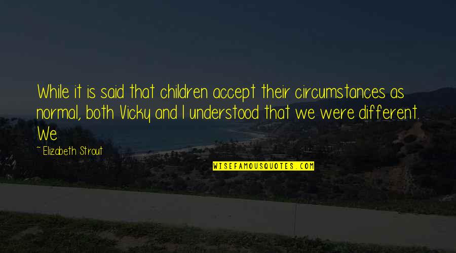 Vicky Quotes By Elizabeth Strout: While it is said that children accept their