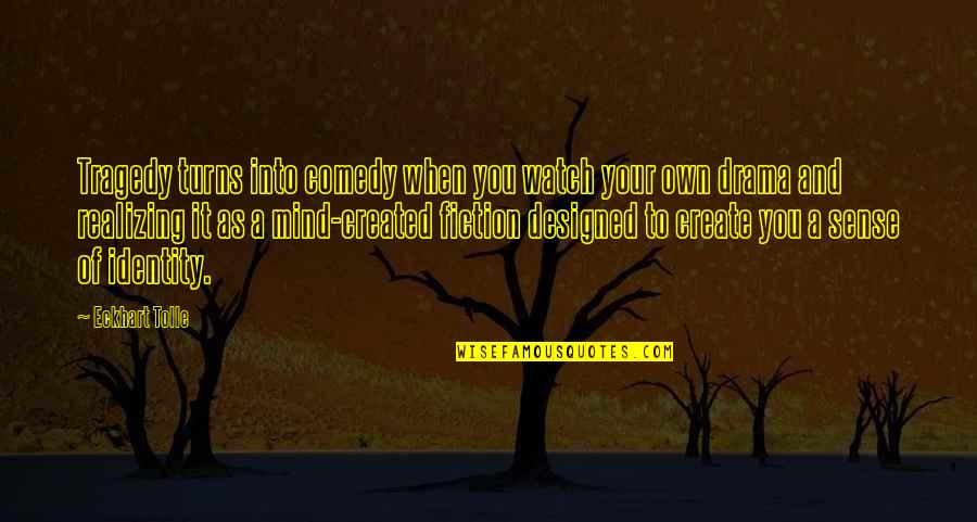 Vickye Bone Quotes By Eckhart Tolle: Tragedy turns into comedy when you watch your Vickye Bone Quotes By Eckhart Tolle: Tragedy turns into comedy when you watch your