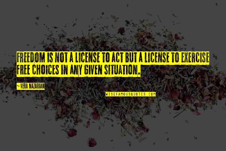 Vickye James Quotes By Vera Nazarian: Freedom is not a license to act but