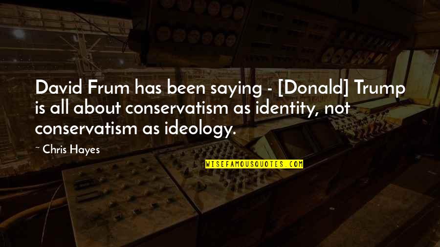 Vickye Vasser Quotes By Chris Hayes: David Frum has been saying - [Donald] Trump