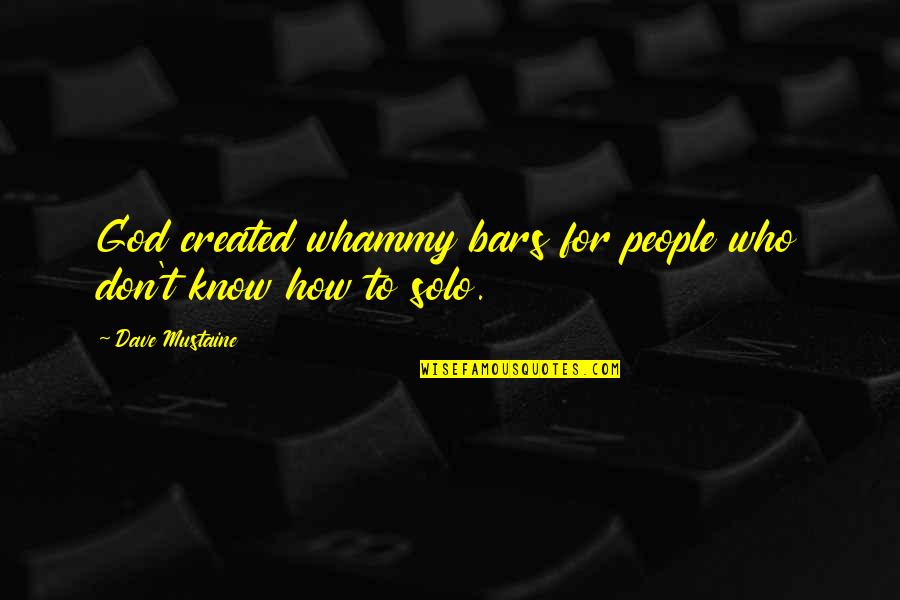 Vickye Vasser Quotes By Dave Mustaine: God created whammy bars for people who don't Vickye Vasser Quotes By Dave Mustaine: God created whammy bars for people who don't