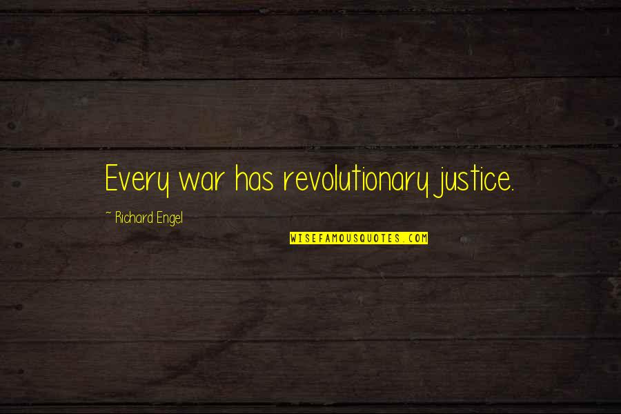 Vickye Vasser Quotes By Richard Engel: Every war has revolutionary justice. Vickye Vasser Quotes By Richard Engel: Every war has revolutionary justice.