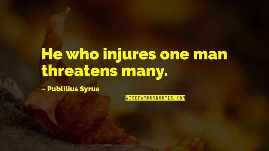 Viclean Sinonim Quotes By Publilius Syrus: He who injures one man threatens many. Viclean Sinonim Quotes By Publilius Syrus: He who injures one man threatens many.