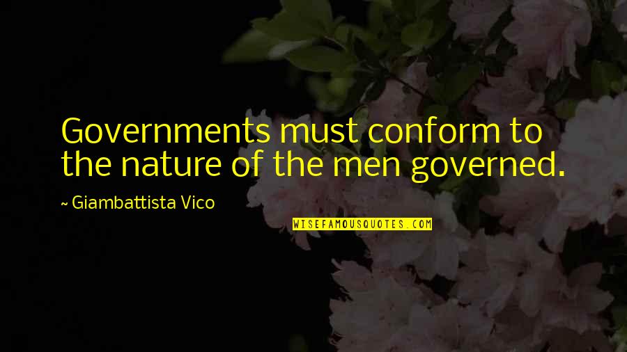 Vico Giambattista Quotes By Giambattista Vico: Governments must conform to the nature of the