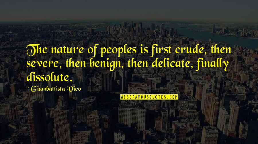 Vico Quotes By Giambattista Vico: The nature of peoples is first crude, then