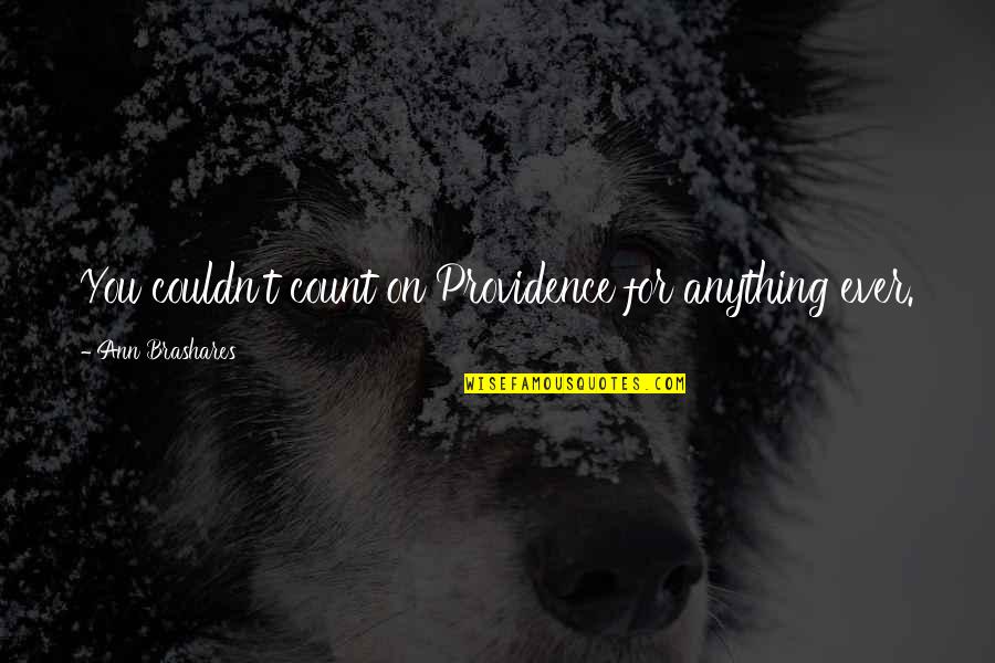 Vicomte Arthur Quotes By Ann Brashares: You couldn't count on Providence for anything ever.