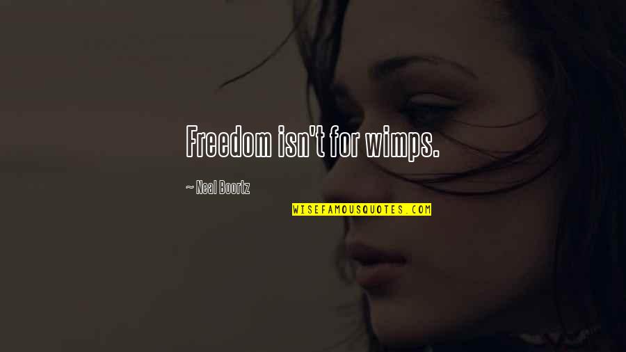 Vicomte Arthur Quotes By Neal Boortz: Freedom isn't for wimps.