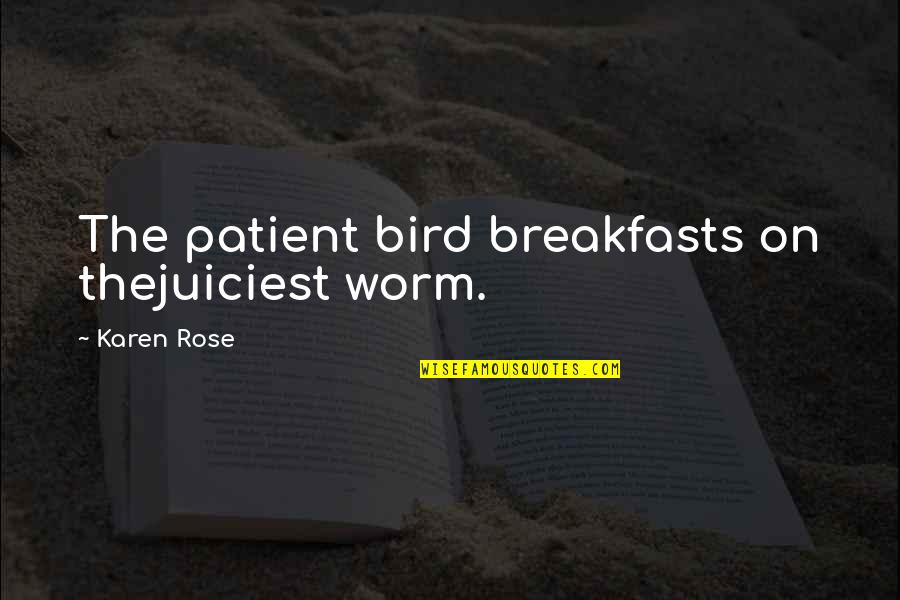 Vicomte Whisky Quotes By Karen Rose: The patient bird breakfasts on thejuiciest worm.
