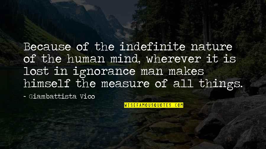 Vico's Quotes By Giambattista Vico: Because of the indefinite nature of the human