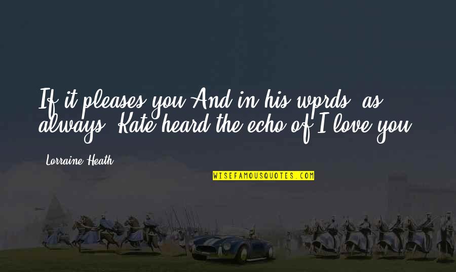 Vicque Fassinger Quotes By Lorraine Heath: If it pleases you.And in his wprds, as