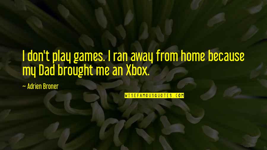 Victerra Quotes By Adrien Broner: I don't play games. I ran away from