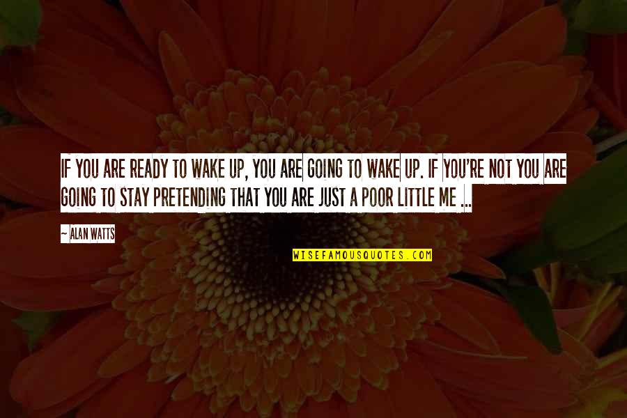 Victim Blamingm Blaming Quotes By Alan Watts: If you are ready to wake up, you Victim Blamingm Blaming Quotes By Alan Watts: If you are ready to wake up, you