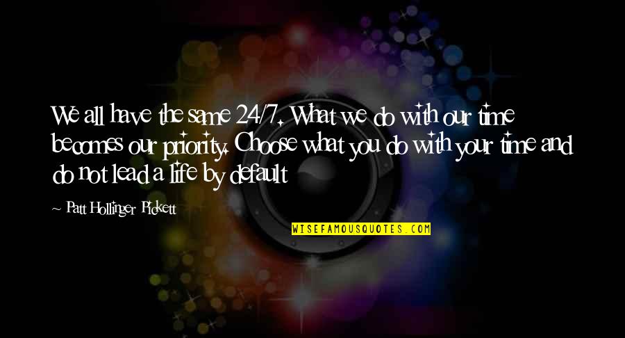 Victim Creator Quotes By Patt Hollinger Pickett: We all have the same 24/7. What we