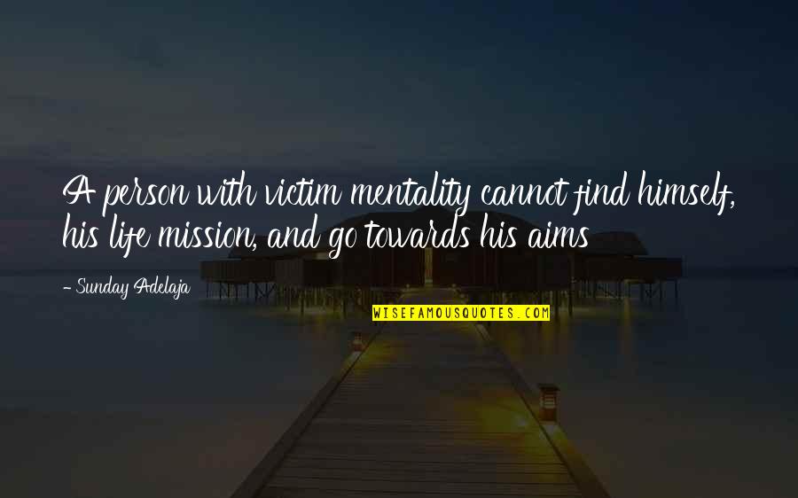 Victim Mentality Quotes By Sunday Adelaja: A person with victim mentality cannot find himself,