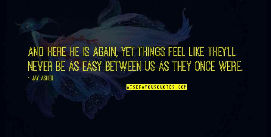 Victim Of Cheating Quotes By Jay Asher: And here he is again, yet things feel Victim Of Cheating Quotes By Jay Asher: And here he is again, yet things feel
