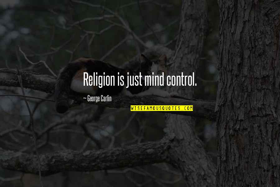 Victim Of Circumstances Quotes By George Carlin: Religion is just mind control. Victim Of Circumstances Quotes By George Carlin: Religion is just mind control.