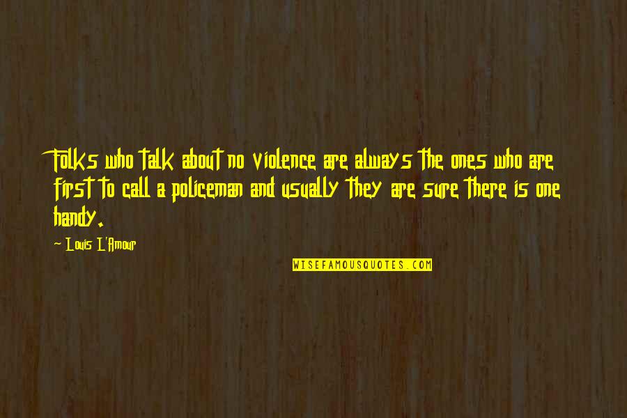 Victim Of Circumstances Quotes By Louis L'Amour: Folks who talk about no violence are always Victim Of Circumstances Quotes By Louis L'Amour: Folks who talk about no violence are always