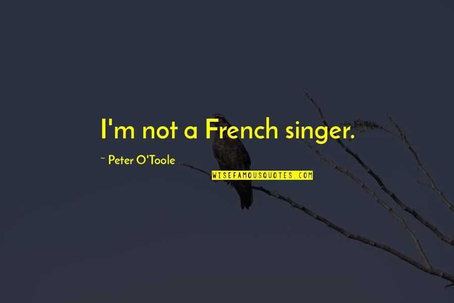 Victim Of Circumstances Quotes By Peter O'Toole: I'm not a French singer. Victim Of Circumstances Quotes By Peter O'Toole: I'm not a French singer.