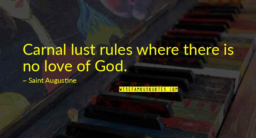 Victim Of Circumstances Quotes By Saint Augustine: Carnal lust rules where there is no love Victim Of Circumstances Quotes By Saint Augustine: Carnal lust rules where there is no love