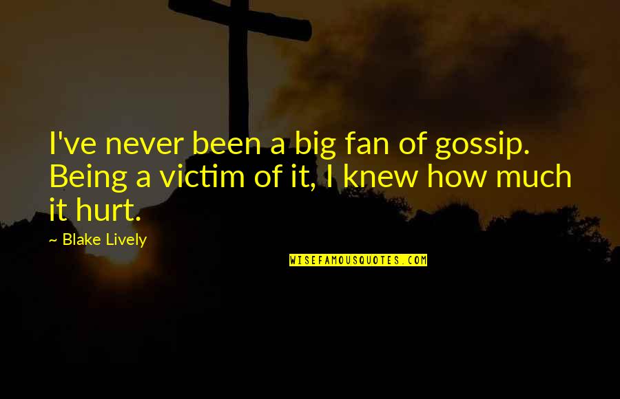 Victim Of Gossip Quotes By Blake Lively: I've never been a big fan of gossip.