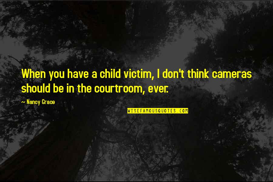 Victim Of Grace Quotes By Nancy Grace: When you have a child victim, I don't