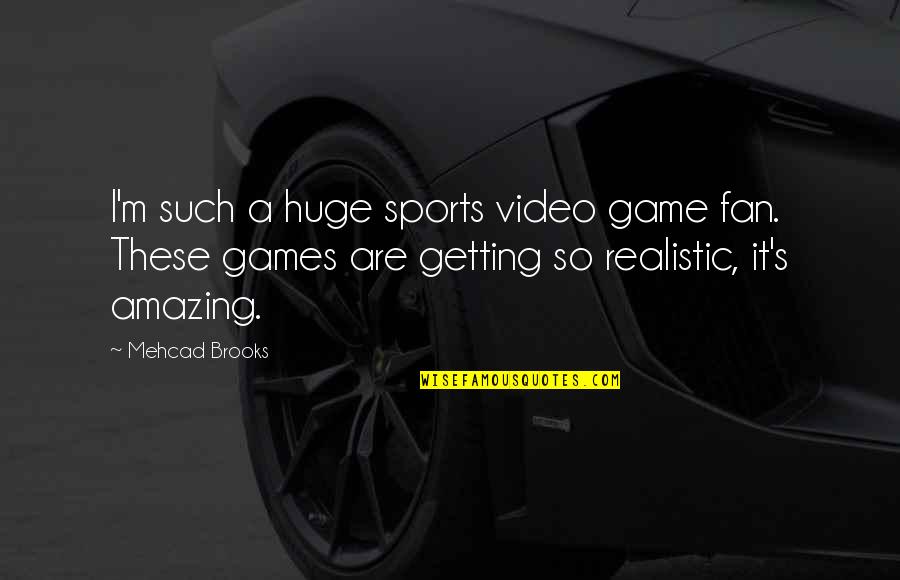 Victim Of Jealousy Quotes By Mehcad Brooks: I'm such a huge sports video game fan.