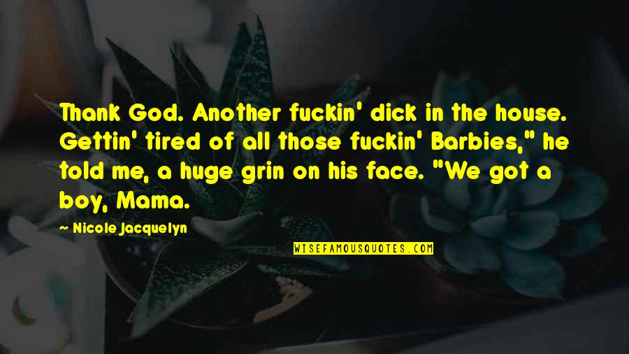 Victim Of Jealousy Quotes By Nicole Jacquelyn: Thank God. Another fuckin' dick in the house.