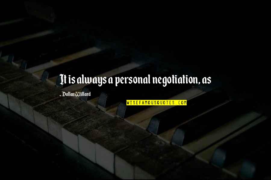 Victim Of Lies Quotes By Dallas Willard: It is always a personal negotiation, as