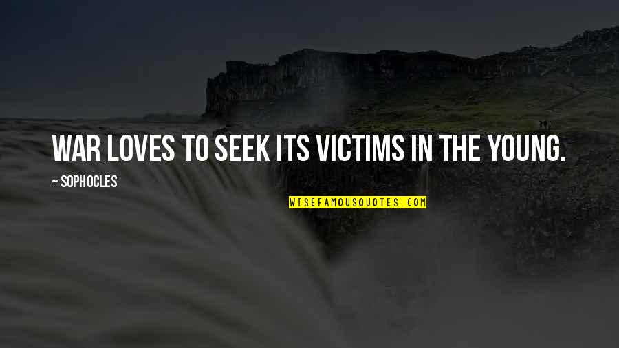 Victim Of Love Quotes By Sophocles: War loves to seek its victims in the
