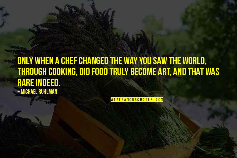 Victim Of Narcissistic Abuse Quotes By Michael Ruhlman: Only when a chef changed the way you Victim Of Narcissistic Abuse Quotes By Michael Ruhlman: Only when a chef changed the way you