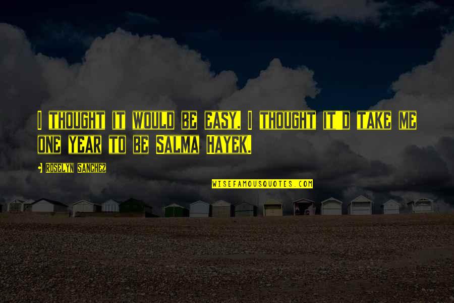 Victim Of Narcissistic Abuse Quotes By Roselyn Sanchez: I thought it would be easy. I thought