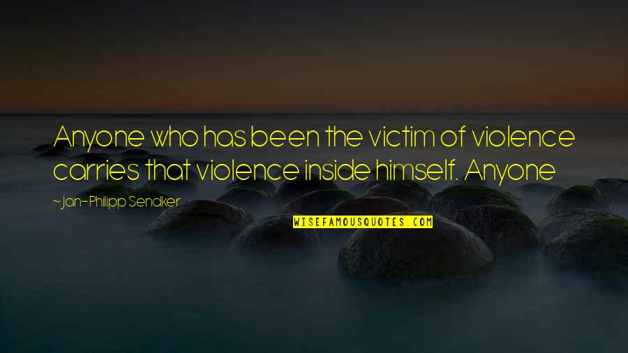 Victim Of Quotes By Jan-Philipp Sendker: Anyone who has been the victim of violence