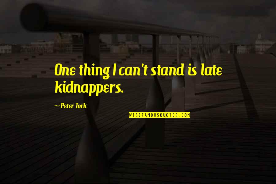 Victim Of Society Quotes By Peter Tork: One thing I can't stand is late kidnappers.