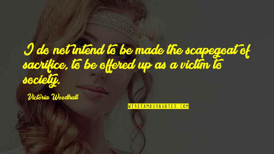 Victim Of Society Quotes By Victoria Woodhull: I do not intend to be made the